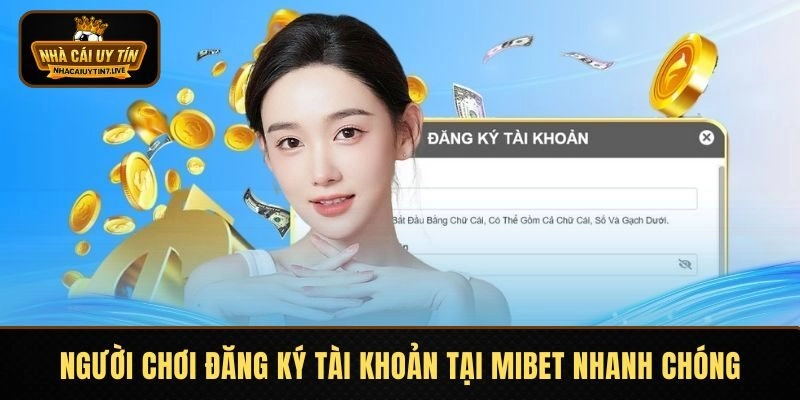 Người chơi đăng ký tài khoản tại MIBET nhanh chóng Người chơi đăng ký tài khoản tại MIBET nhanh chóng