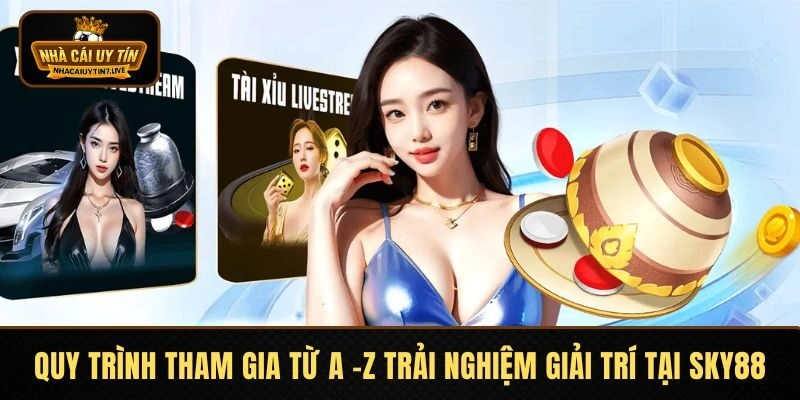 Quy trình tham gia từ A -Z trải nghiệm giải trí tại SKY88 Quy trình tham gia từ A -Z trải nghiệm giải trí tại SKY88